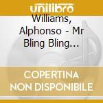 Williams, Alphonso - Mr Bling Bling Classics cd musicale di Williams, Alphonso