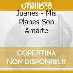 Juanes - Mis Planes Son Amarte cd musicale di Juanes