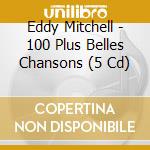 Eddy Mitchell - 100 Plus Belles Chansons (5 Cd) cd