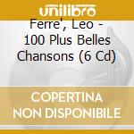 Ferre', Leo - 100 Plus Belles Chansons (6 Cd) cd