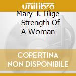Mary J. Blige - Strength Of A Woman cd musicale di Mary J. Blige