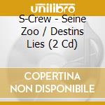 S-Crew - Seine Zoo / Destins Lies (2 Cd) cd