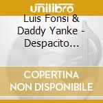 Luis Fonsi & Daddy Yanke - Despacito (2-Track) cd musicale di Luis Fonsi & Daddy Yanke