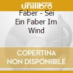 Faber - Sei Ein Faber Im Wind cd musicale di Faber