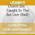 Church Eric - Caught In The Act Live (Rsd) cd