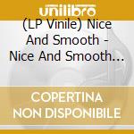 (LP Vinile) Nice And Smooth - Nice And Smooth (2 Lp) lp vinile di Nice And Smooth