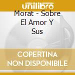 Morat - Sobre El Amor Y Sus cd musicale di Morat