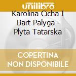 Karolina Cicha I Bart Palyga - Plyta Tatarska cd