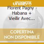 Florent Pagny - Habana + Vieillir Avec Toi (2 Cd) cd