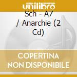 Sch - A7 / Anarchie (2 Cd) cd