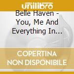Belle Haven - You, Me And Everything In Between cd musicale di Belle Haven