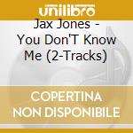 Jax Jones - You Don'T Know Me (2-Tracks)