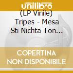 (LP Vinile) Tripes - Mesa Sti Nichta Ton Alon vinile