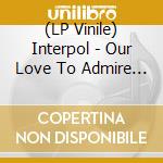 (LP Vinile) Interpol - Our Love To Admire (2 Lp+Dvd) (2 Lp) cd