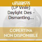(LP Vinile) Daylight Dies - Dismantling Devotion (2 Lp) vinile