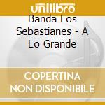 Banda Los Sebastianes - A Lo Grande