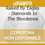 Raised By Eagles - Diamonds In The Bloodstrea cd musicale di Raised By Eagles