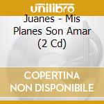 Juanes - Mis Planes Son Amar (2 Cd) cd musicale di Juanes