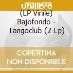 (LP Vinile) Bajofondo - Tangoclub (2 Lp) lp vinile di Bajofondo