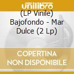 (LP Vinile) Bajofondo - Mar Dulce (2 Lp) vinile