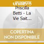 Priscilla Betti - La Vie Sait (Digipack) cd