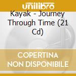 Kayak - Journey Through Time (21 Cd) cd musicale di Kayak