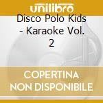 Disco Polo Kids - Karaoke Vol. 2 cd