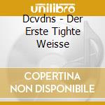 Dcvdns - Der Erste Tighte Weisse cd