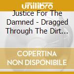 Justice For The Damned - Dragged Through The Dirt (Oxblood Vinyl) cd musicale di Justice For The Damned
