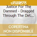 Justice For The Damned - Dragged Through The Dirt (Oxblood Vinyl) cd