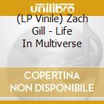 (LP Vinile) Zach Gill - Life In Multiverse lp vinile di Zach Gill