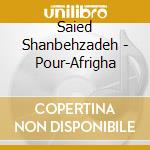 Saied Shanbehzadeh - Pour-Afrigha cd musicale di Saied Shanbehzadeh