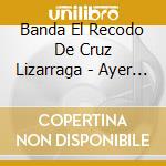 Banda El Recodo De Cruz Lizarraga - Ayer Y Hoy