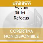 Sylvain Rifflet - Refocus cd musicale di Sylvain Rifflet