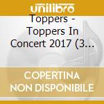Toppers - Toppers In Concert 2017 (3 Cd) cd