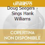 Doug Seegers - Sings Hank Williams cd