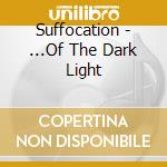 Suffocation - ...Of The Dark Light cd