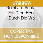Bernhard Brink - Mit Dem Herz Durch Die Wa cd