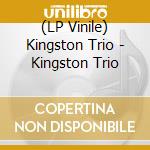 (LP Vinile) Kingston Trio - Kingston Trio lp vinile di Kingston Trio