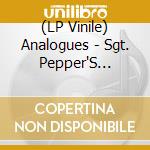 (LP Vinile) Analogues - Sgt. Pepper'S Lonely.. vinile