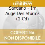 Santiano - Im Auge Des Sturms (2 Cd) cd musicale di Santiano
