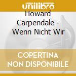 Howard Carpendale - Wenn Nicht Wir cd