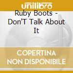Ruby Boots - Don'T Talk About It cd musicale di Ruby Boots