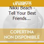Nikki Beach - Tell Your Best Friends (Digipack) (2 Cd) cd musicale di Nikki Beach