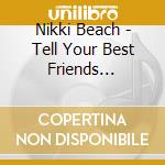 Nikki Beach - Tell Your Best Friends (Digipack) (2 Cd) cd
