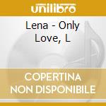 Lena - Only Love, L cd