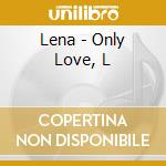 Lena - Only Love, L cd musicale di Lena