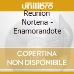 Reunion Nortena - Enamorandote cd musicale di Reunion Nortena