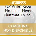 (LP Vinile) Reba Mcentire - Merry Christmas To You vinile