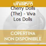 Cherry Dolls (The) - Viva Los Dolls cd musicale di The Cherry Dolls